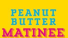 Peanut butter matinee 1