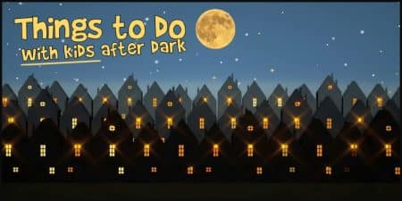 Things to Do at Night with Kids