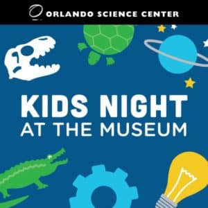 Kids Night at the Museum at Orlando Science Center ...