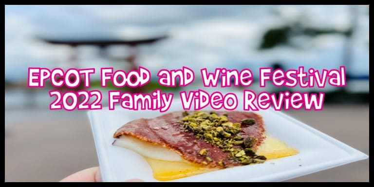 EPCOT Food and Wine Festival 2022 Family Video Review